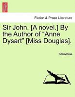 Sir John, by the Author of 'anne Dysart' 1241574340 Book Cover