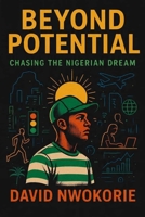 Beyond Potential: Chasing the Nigerian Dream B0G6LXLDGN Book Cover
