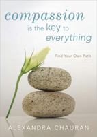 Compassion Is the Key to Everything: Find Your Own Path 0738746673 Book Cover