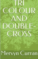 Tri-Colour and Double-cross B0BV1RSXVX Book Cover
