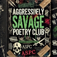 The Aggressively Savage Poetry Club: Motivational Roasts, Tough-Love Rhymes, and Sass-Fueled Survival Guides for Hot Messes Everywhere. B0F27XRSKX Book Cover