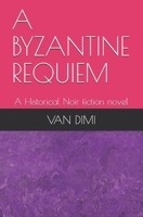 A BYZANTINE REQUIEM: A Historical Noir fiction novel B08HTM69KR Book Cover
