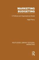 Marketing Budgeting (Rle Marketing): A Political and Organisational Model 1138995630 Book Cover
