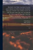 Report on the United States and Mexican boundary survey ?made under the direction of the secretary of the Interior /by William H. Emory, major First ... United States commissioner. Volume v.1: pt.1 101583910X Book Cover