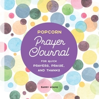 Popcorn Prayer Journal: For Quick Prayers, Praise, and Thanks 1646114671 Book Cover