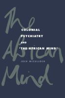 Colonial Psychiatry and the African Mind 0521034809 Book Cover
