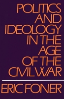 Politics and Ideology in the Age of the Civil War 0195027817 Book Cover