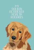 My Golden Retriever Health Records: Dog Record Organizer and Pet Vet Information For The Dog Lover 1675194637 Book Cover