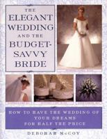 The Elegant Wedding and the Budget-Savvy Bride: How to Have the Wedding of Your Dreams for Half the Price 0452278503 Book Cover