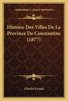 Histoire Des Villes De La Province De Constantine (1877) 1120518415 Book Cover