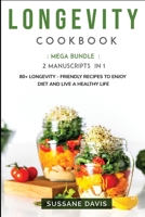 Longevity Cookbook : MEGA BUNDLE - 2 Manuscripts in 1 - 80+ Longevity - Friendly Recipes to Enjoy Diet and Live a Healthy Life 166404521X Book Cover