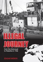 Illegal Journey: From the Holocaust to Palestine in 1946 9655241270 Book Cover