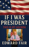 IF I WAS PRESIDENT: THIS IS MY AGENDA B0FK2FKJDN Book Cover