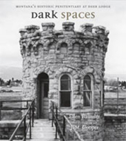 Dark Spaces: Montana's Historic Penitentiary at Deer Lodge 0826345476 Book Cover