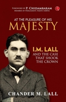 AT THE PLEASURE OF HIS MAJESTY: I.M. Lall and the Case That Shook the Crown 9357027513 Book Cover