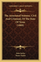 The Annotated Statutes, Civil And Criminal, Of The State Of Texas 1167243439 Book Cover