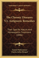The Chronic Diseases V2, Antipsoric Remedies: Their Specific Nature And Homeopathic Treatment 1437315488 Book Cover