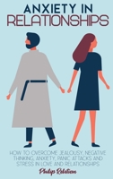 Anxiety in Relationship: How to Overcome Jealousy, Negative Thinking, anxiety, Panic Attacks and Stress in Love and Relationships 1801764956 Book Cover