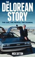 The DeLorean Story: The car, the people, the scandal 0857333143 Book Cover