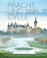 Pracht Und Idylle: Eine Bilderreise Durch Schlosser Und Garten in Deutschland (German Edition) 3795439949 Book Cover