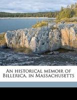 An Historical Memoir of Billerica in Massachusetts Containing Notices of the Principal Events - Scholar's Choice Edition 1175171700 Book Cover