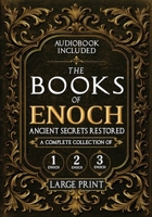 The Books of Enoch, Ancient Secrets Restored: A Complete Collection of 1, 2, and 3 Enoch with Illustrated Commentary, Apocryphal Texts, and Exclusive Digital Resources (Annotated and Illustrated) 1787932532 Book Cover