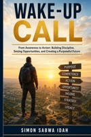 THE WAKE UP CALL: APRACTICAL ROADMAP PURPOSE FINANCIAL FREEDOM AND LASTING IMPACT B0HHLWLDHS Book Cover