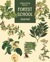 Forest School Journal: Appreciating Nature a Kids' Sketchbook, Logbook and Field Notebook for Discovering the Magic of the Natural World Explore, Observe, Record and Learn 1092831908 Book Cover