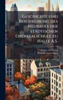 Geschichte und Beschreibung des Neubaues der städtischen Oberrealschule zu Halle A.S. (German Edition) 1024138178 Book Cover