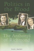 Politics in the Blood: The Anthonys of Richmond 192141023X Book Cover