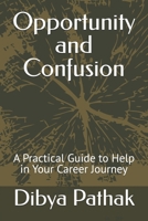 Opportunity and Confusion: A Practical Guide to Help in Your Career Journey B0FR22N7JM Book Cover