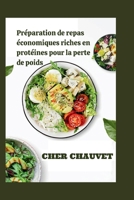 Préparation de repas économiques riches en protéines pour la perte de poids: Des recettes simples et savoureuses et un programme de 30 jours pour ... rassasié plus longtemps. (French Edition) B0H26BMBT6 Book Cover