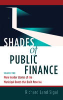 Shades of Public Finance Vol. 2: More Insider Stories of the Municipal Bonds that Built America 1940013739 Book Cover