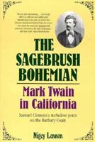 The Sagebrush Bohemian: Mark Twain in California 1569249466 Book Cover