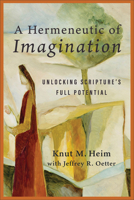 A Hermeneutic of Imagination: Unlocking Scripture's Full Potential 154096910X Book Cover