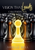 Vision that Leads: Can Others Run with the Vision You've Written? B0FFKNK8WH Book Cover