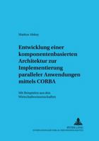 Entwicklung Einer Komponentenbasierten Architektur Zur Implementierung Paralleler Anwendungen Mittels CORBA: Mit Beispielen Aus Den Wirtschaftswissens 3631511426 Book Cover