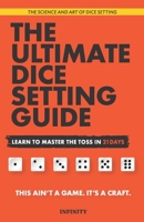 The Ultimate Dice Setting Guide: Learn to Master the Toss in 21 Days B0FD7CW49Y Book Cover