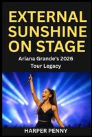 Eternal Sunshine on Stage: Ariana Grande's 2026 Tour Legacy B0GDXL9YKJ Book Cover