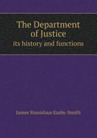 The Department of Justice Its History and Functions 5518596022 Book Cover