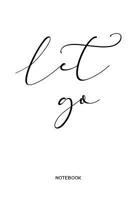 Let Go Notebook: Yoga and Fitness Notebook or Organizer for Yoga Teachers, Women and Men, Yogis and Yoginis 1797843648 Book Cover