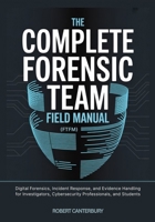 The Complete Forensic Team Field Manual (FTFM) B0FR99D4YX Book Cover