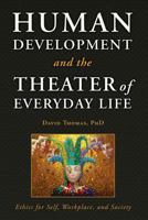 Human Development and the Theater of Everyday Life: Ethics for Self, Workplace, and Society 1635053935 Book Cover