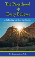 The Priesthood of Every Believer: A Call to Step into Your True Vocation 1636030645 Book Cover
