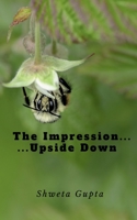 The Impression ... ...Upside Down 1647604656 Book Cover