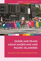 Queer and Trans Asian Americans and Pacific Islanders (LGBTQ+ Lives in Context) B0HCP6N6CK Book Cover