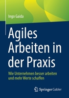 Agiles Arbeiten in der Praxis: Wie Unternehmen besser arbeiten und mehr Werte schaffen 3662639645 Book Cover