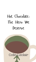 Hot Chocolate: The Hero We Deserve 9916941408 Book Cover