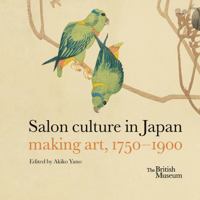 Salon Culture in Japan: Making Art, 1750-1900 0714124966 Book Cover