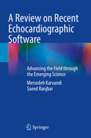 A Review on Recent Echocardiographic Software: Advancing the Field Through the Emerging Science 3031290488 Book Cover